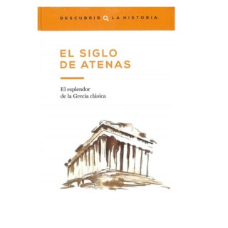 El siglo de Atenas. El esplendor de la Grecia clásica.